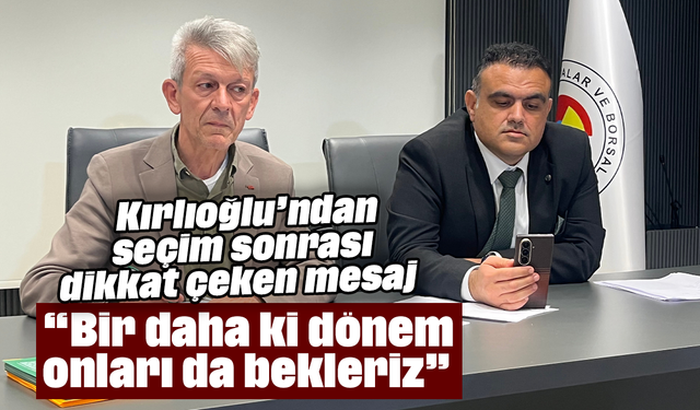 Kırlıoğlu’ndan seçim sonrası dikkat çeken mesaj, “Bir daha ki dönem onları da bekleriz”