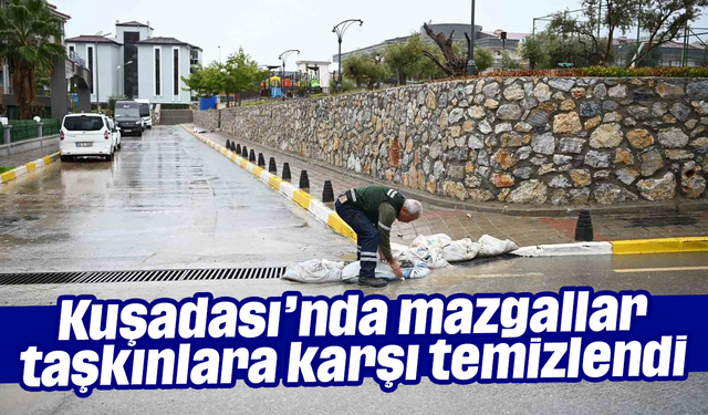 Kuşadası’nda mazgallar taşkınlara karşı temizlendi