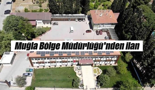 Muğla Bölge Müdürlüğü'nden ilan
