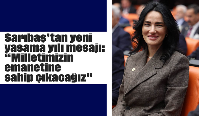Sarıbaş’tan yeni yasama yılı mesajı: “Milletimizin emanetine sahip çıkacağız”