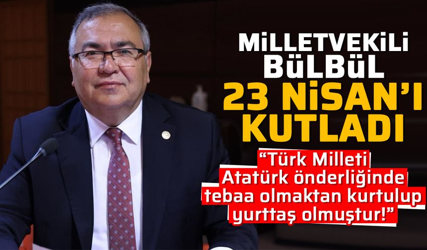 Milletvekili Bülbül 23 Nisan’ı kutladı