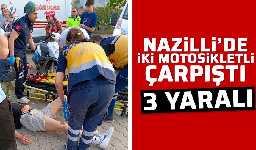Nazilli’de iki motosikletli çarpıştı: 3 yaralı