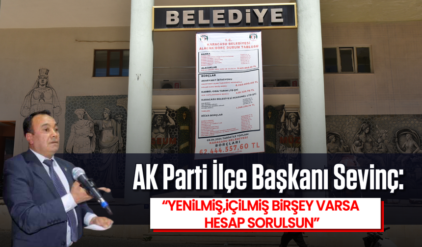AK Parti İlçe Başkanı Sevinç: "Yenilmiş, içilmiş birşey varsa hesap sorulsun"