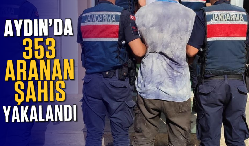 Aydın’da 353 aranan şahıs yakalandı