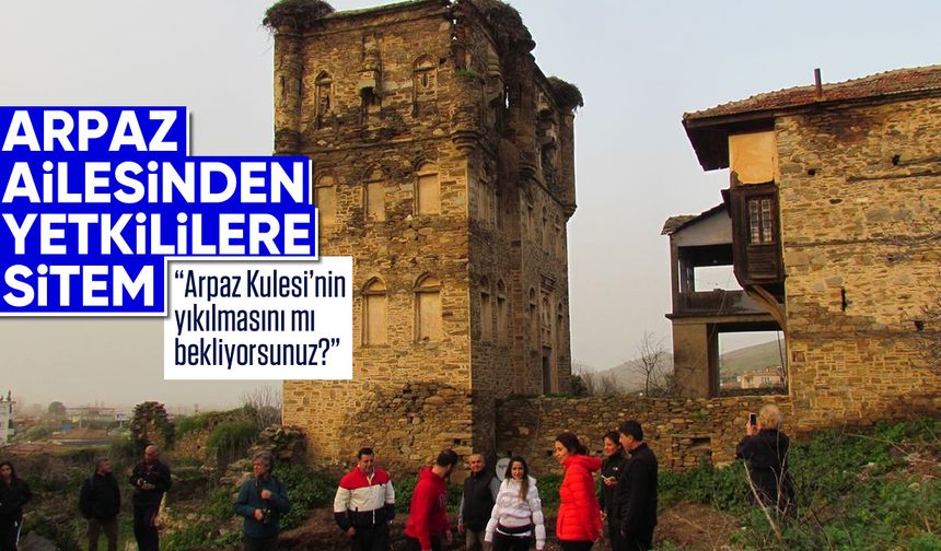 Arpaz ailesinden yetkililere sitem; “Arpaz Kulesi’nin yıkılmasını mı bekliyorsunuz?”