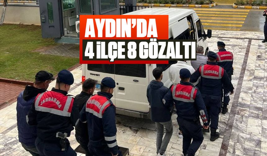 Aydın'da 4 ilçe 8 gözaltı