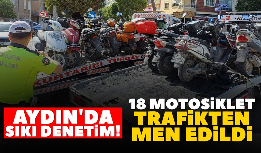 Aydın'da sıkı denetim! 18 motosiklet trafikten men edildi