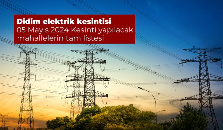 Aydem Duyurdu. Didim elektrik kesintisi 05 Mayıs 2024 Kesinti yapılacak mahallelerin tam listesi