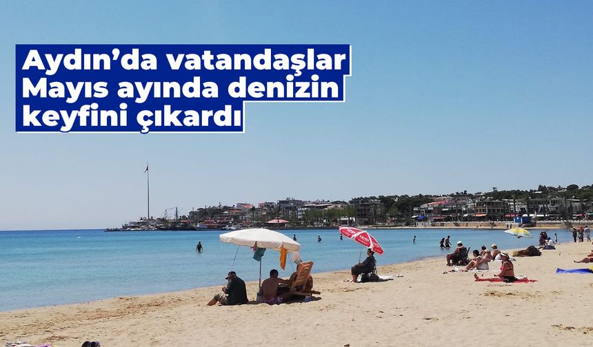 Aydın'da vatandaşlar Mayıs ayında denizin keyfini çıkardı