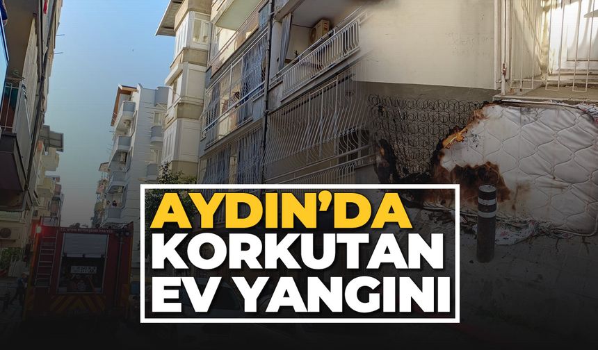 Aydın'da korkutan ev yangını