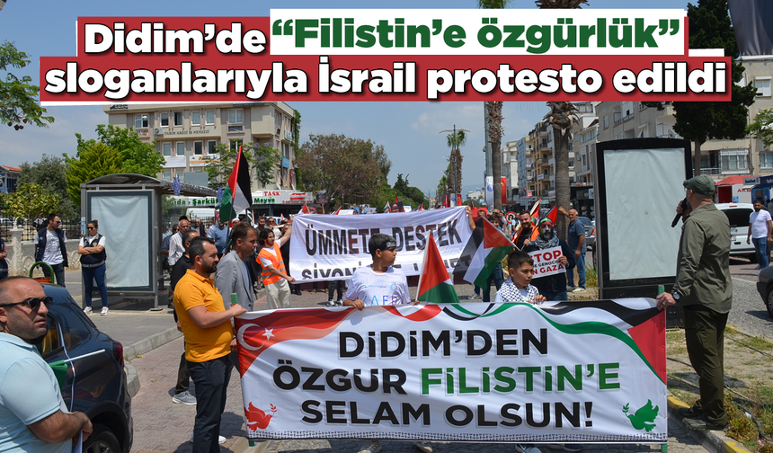 Didim’de “Filistin’e özgürlük” sloganlarıyla İsrail protesto edildi