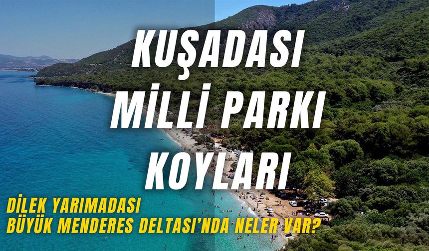 Kuşadası Milli Parkı Koyları: Dilek Yarımadası Büyük Menderes Deltası'nda Neler Var?