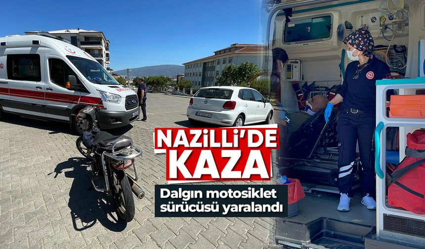 Nazilli’de kaza!  Dalgın motosiklet sürücüsü yaralandı...