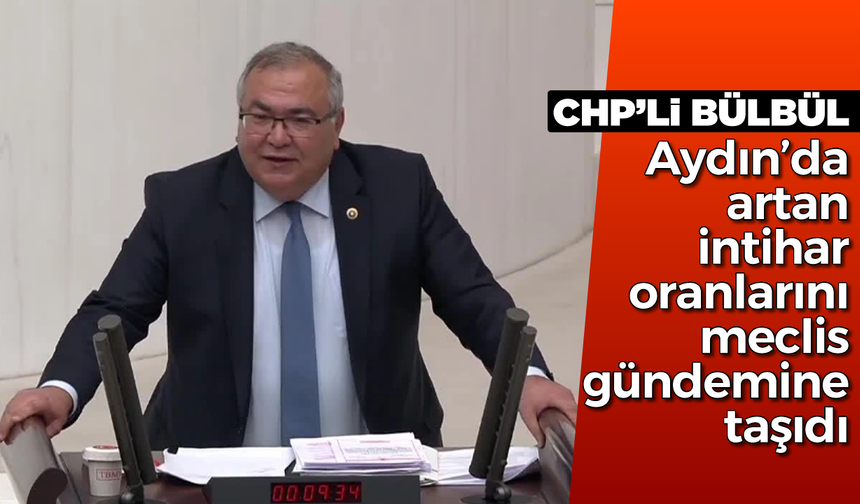CHP’li Bülbül, Aydın’da artan intihar oranlarını meclis gündemine taşıdı