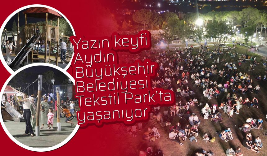 Yazın keyfi Aydın Büyükşehir Belediyesi Tekstil Park’ta yaşanıyor