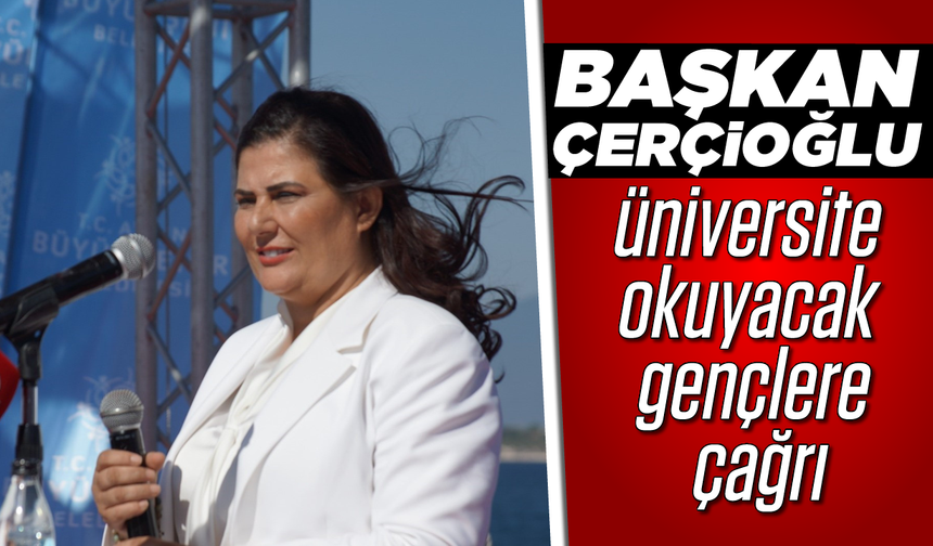 Başkanı Çerçioğlu, üniversite okuyacak gençlere çağrı