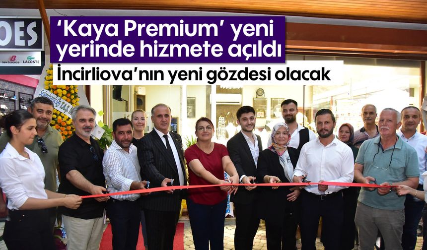 ‘Kaya Premium’ yeni yerinde hizmete açıldı! İncirliova’nın yeni gözdesi olacak...