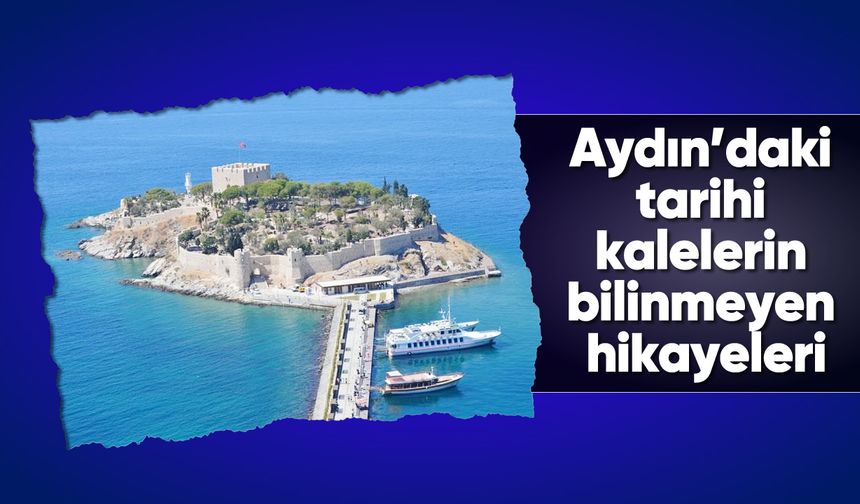 Aydın’daki tarihi kalelerin bilinmeyen hikayeleri