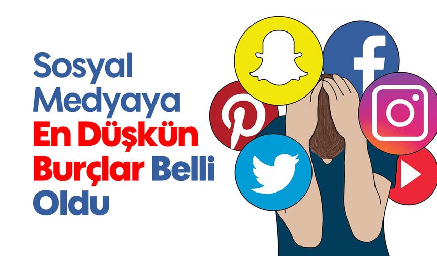 Sosyal Medyaya En Düşkün Burçlar Belli Oldu