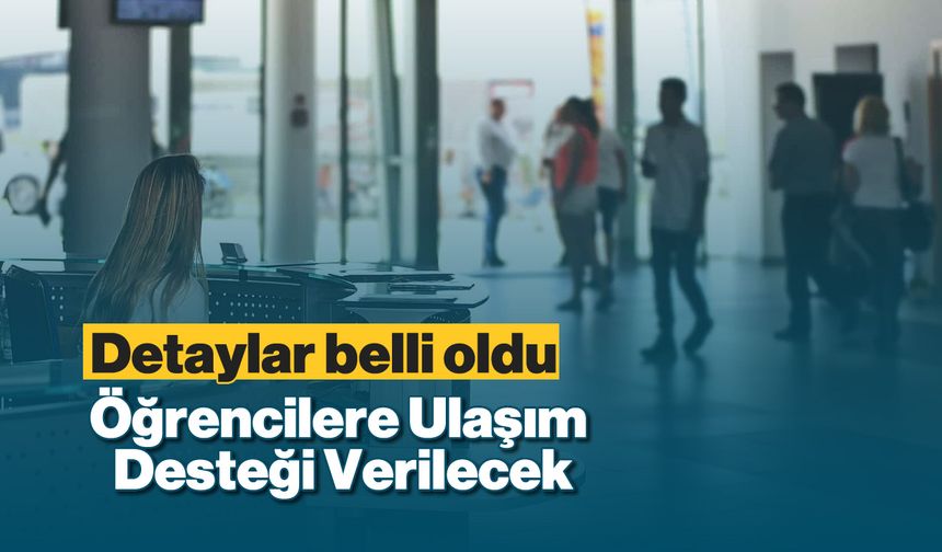 Detaylar Belli Oldu: Öğrencilere Ulaşım Desteği Verilecek