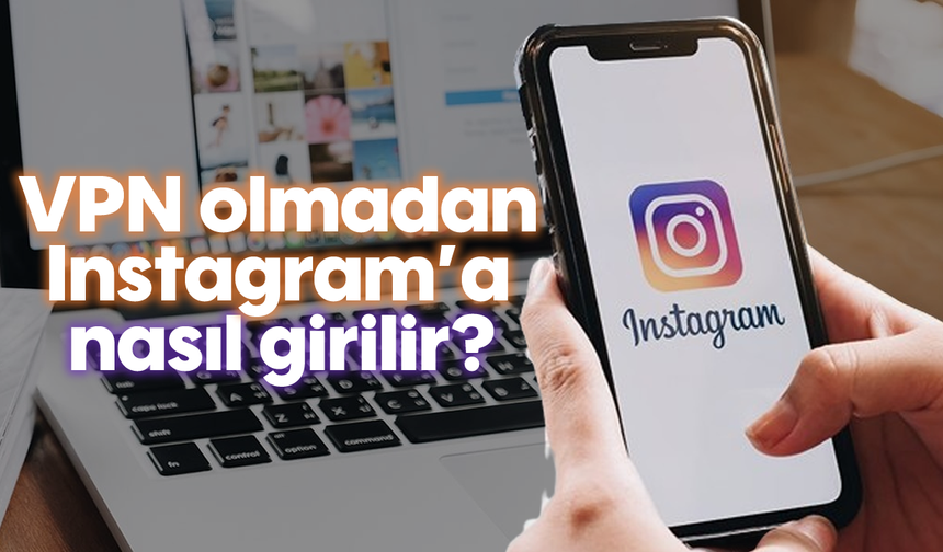 Instagram'a nasıl girilir? VPN olmadan Instagram'a nasıl girilir?