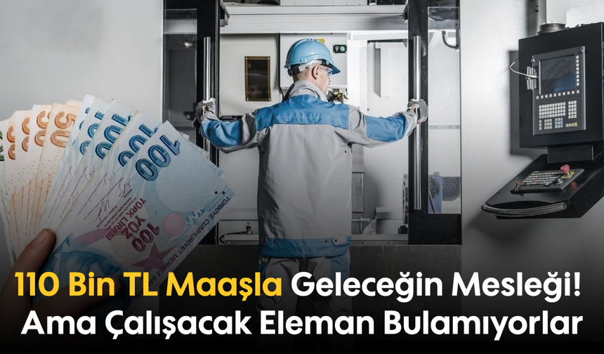 110 Bin TL Maaşla Geleceğin Mesleği! Ama Çalışacak Eleman Bulamıyorlar