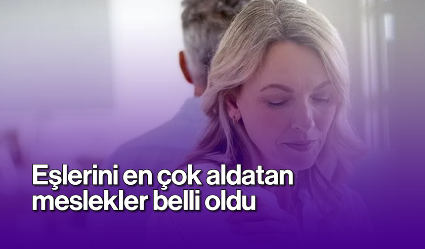 Eşlerini en çok aldatan meslekler belli oldu