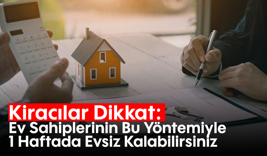 Kiracılar Dikkat: Ev Sahiplerinin Bu Yöntemiyle 1 Haftada Evsiz Kalabilirsiniz