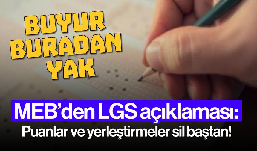 MEB'den LGS açıklaması: Puanlar ve yerleştirmeler sil baştan!