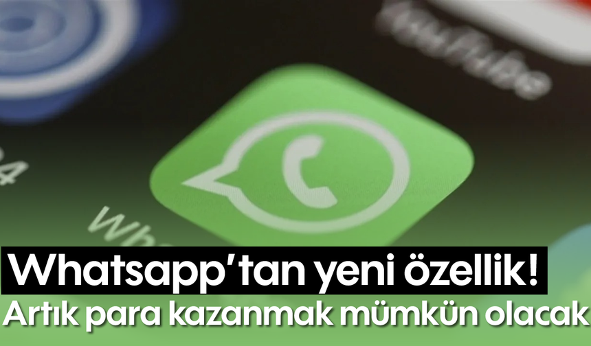 Whatsapp'tan yeni özellik! Artık para kazanmak mümkün olacak