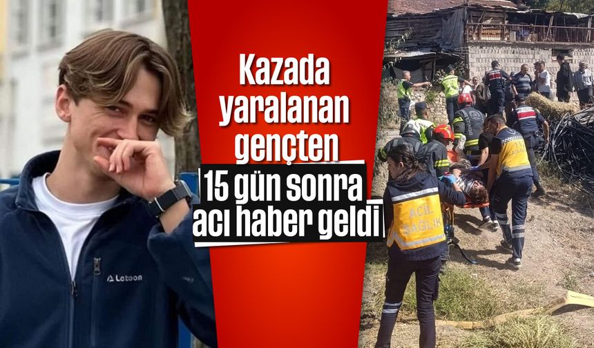 Kazada yaralanan gençten 15 gün sonra acı haber geldi