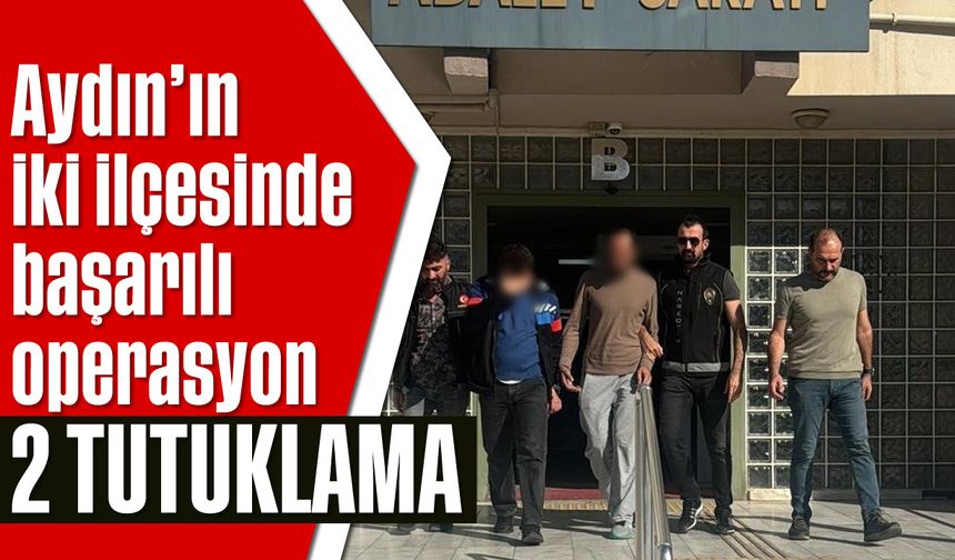 Aydın'ın iki ilçesinde başarılı operasyon; 2 tutuklama