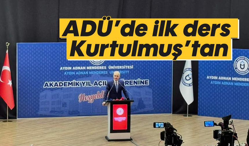 ADÜ’de ilk ders Kurtulmuş’tan