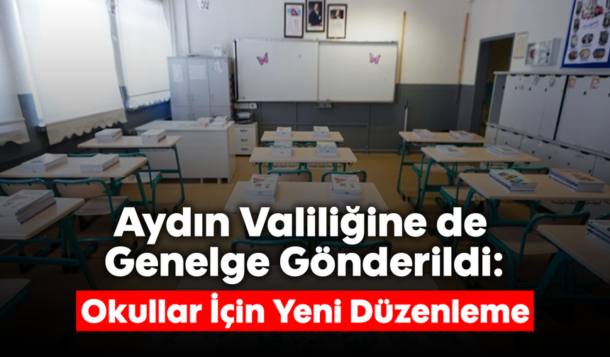 Aydın Valiliğine de Genelge Gönderildi: Okullar İçin Yeni Düzenleme