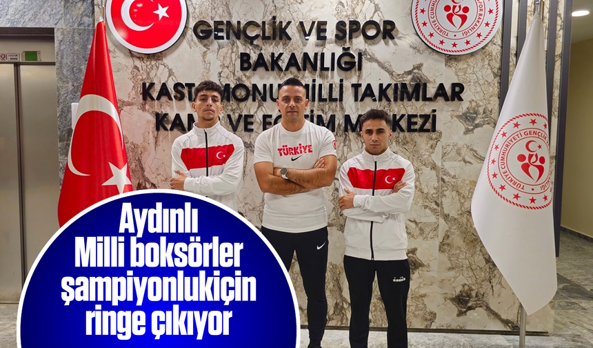 Aydınlı Milli boksörler şampiyonluk için ringe çıkıyor