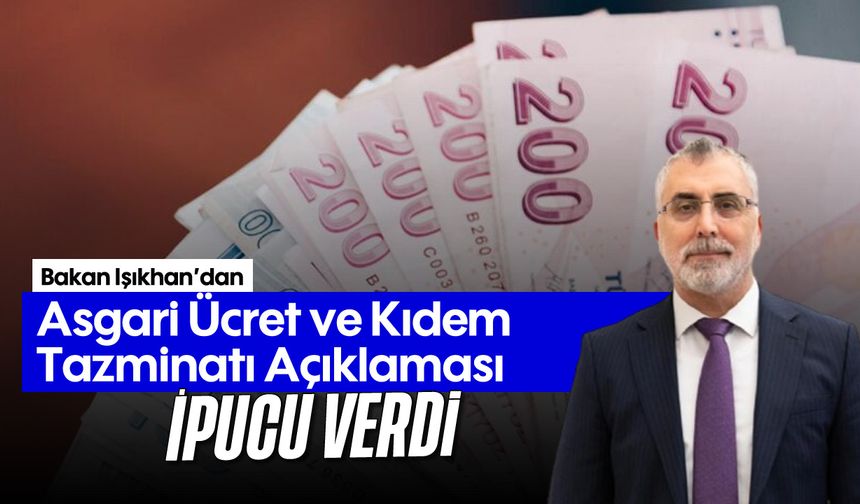 Bakan Işkhan'dan Asgari Ücret ve Kıdem Tazminatı Açıklaması