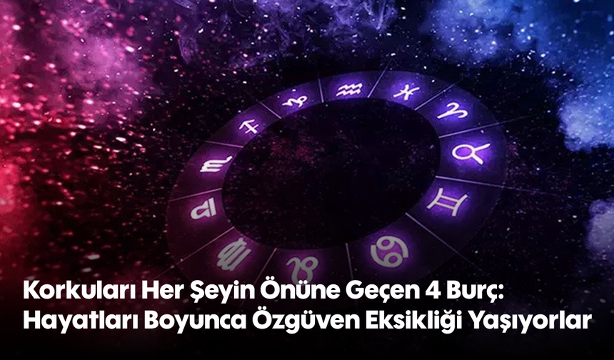 Korkuları Her Şeyin Önüne Geçen 4 Burç: Hayatları Boyunca Özgüven Eksikliği Yaşıyorlar