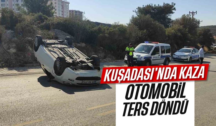 Kuşadası'nda kaza: Otomobil ters döndü