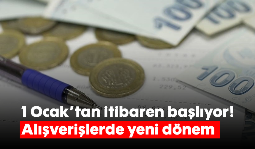 1 Ocak'tan itibaren başlıyor! Alışverişlerde yeni dönem