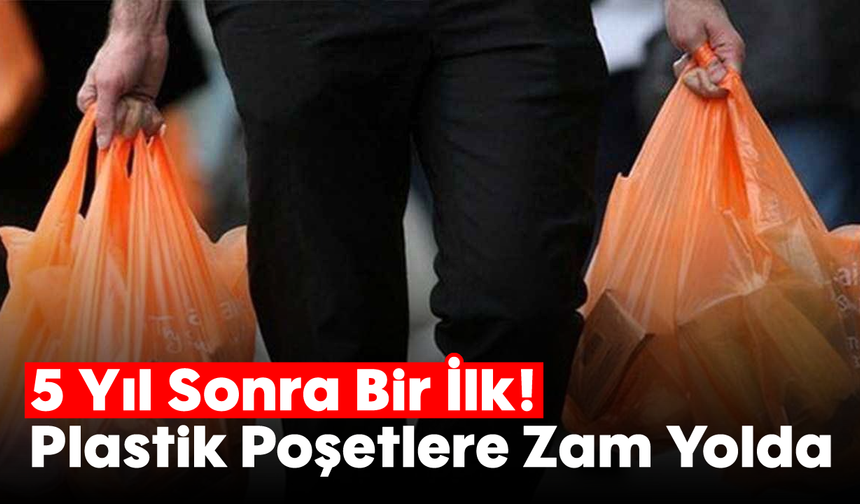 5 Yıl Sonra Bir İlk! Plastik Poşetlere Zam Yolda