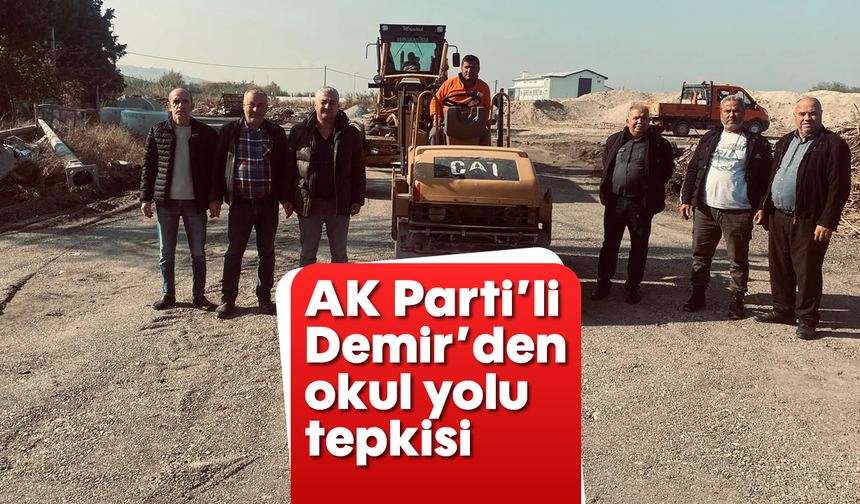 AK Parti’li Demir’den okul yolu tepkisi