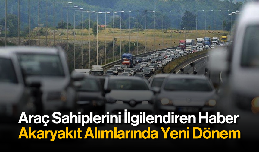 Akaryakıt Alımlarında Yeni Dönem: Yeni Yılda Zorunlu Oluyor