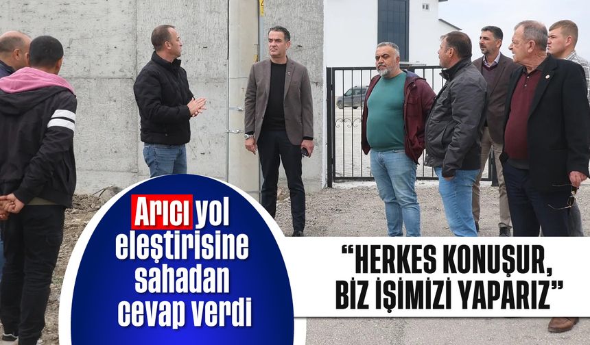 Arıcı, yol eleştirisine sahadan cevap verdi: 'Herkes konuşur, biz işimizi yaparız'