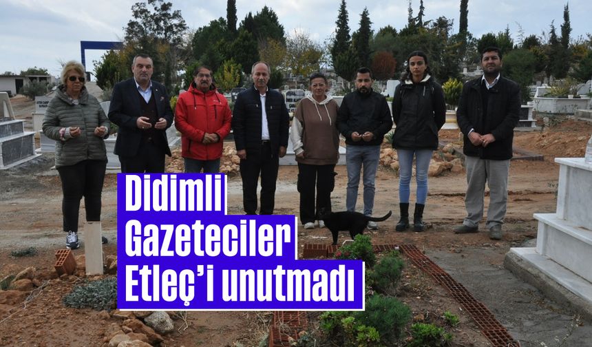 Didimli Gazeteciler Etleç'i unutmadı