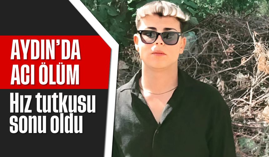 Aydın'da acı ölüm: Hız tutkusu sonu oldu