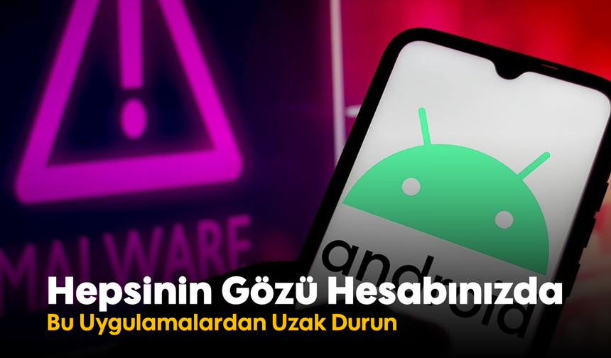 Hepsinin Gözü Hesabınızda! Bu Uygulamalardan Uzak Durun