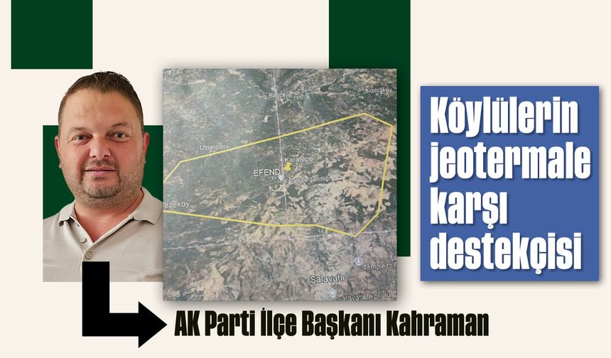 Köylülerin jeotermale karşı destekçisi; AK Parti İlçe Başkanı Kahraman