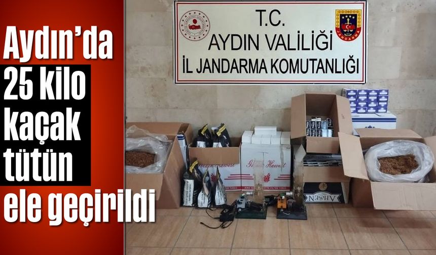 Aydın’da 25 kilo kaçak tütün ele geçirildi