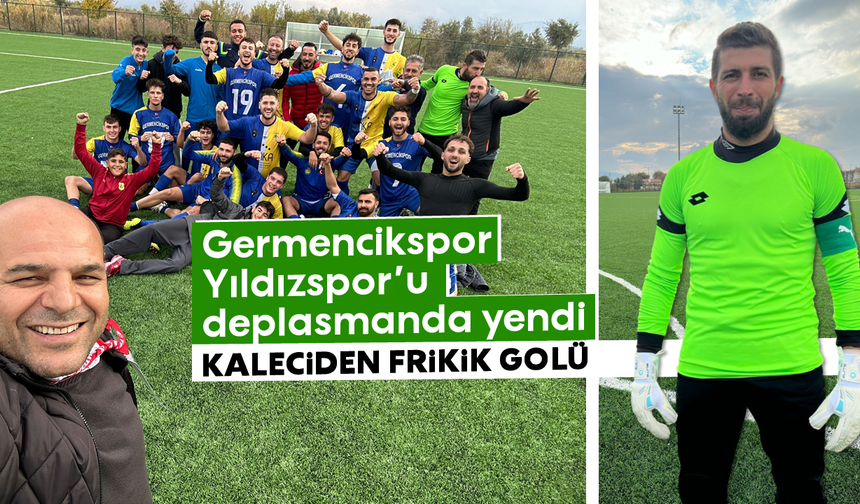 Germencikspor, Yıldızspor’u deplasmanda yendi: Kaleciden frikik golü