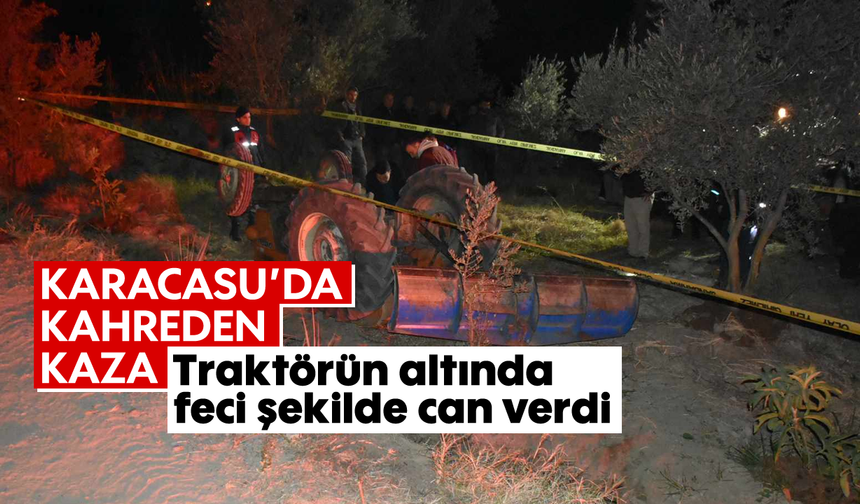 Karacasu’da kahreden kaza: Traktörün altında feci şekilde can verdi